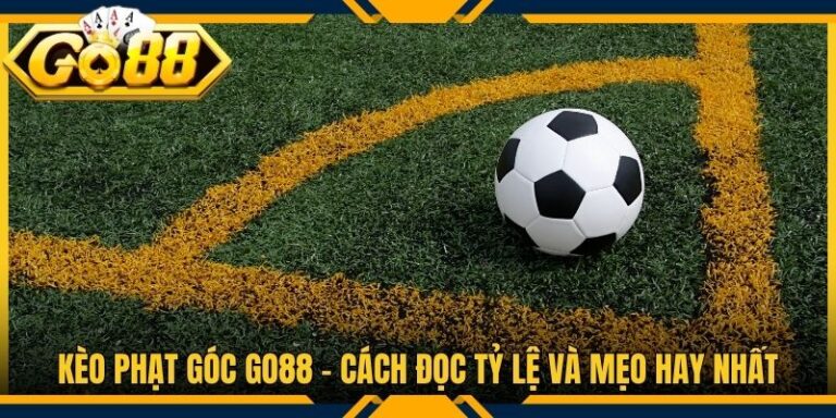 Kèo Phạt Góc Go88 - Cách Đọc Tỷ Lệ Và Mẹo Hay Nhất
