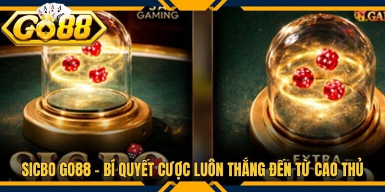 Sicbo Go88 - Bí Quyết Cược Luôn Thắng Đến Từ Cao Thủ