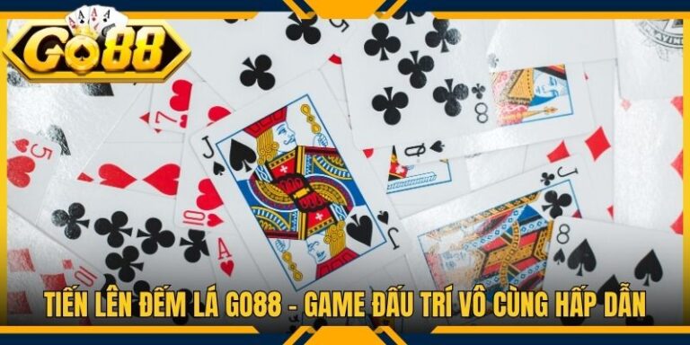 Tiến Lên Đếm Lá Go88 - Game Đấu Trí Vô Cùng Hấp Dẫn